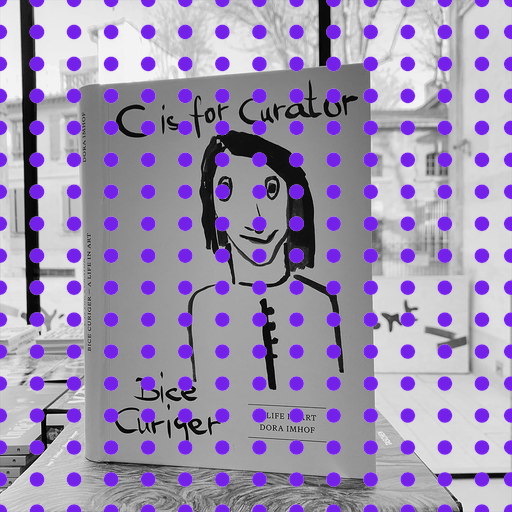 Buchpräsentation: C is for Curator. Bice Curiger- eine Arbeitsbiografe